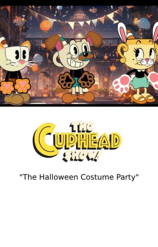 The Cuphead Show: The Halloween Costume Party by gabby664