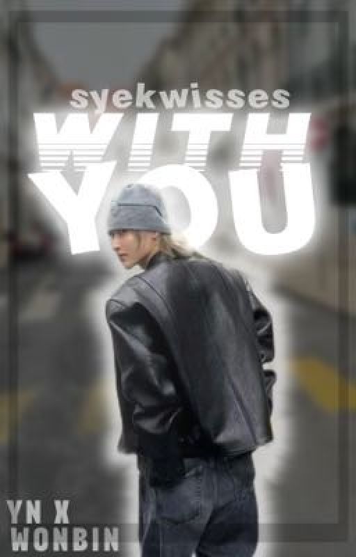 With You | Wonbin FF  by syekwisses