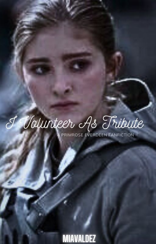 I Volunteer As Tribute - A Primrose Everdeen Fanfiction by Daughter7of-Poseidon