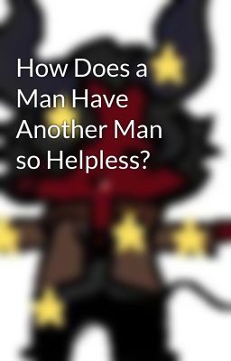 How Does a Man Have Another Man so Helpless? cover