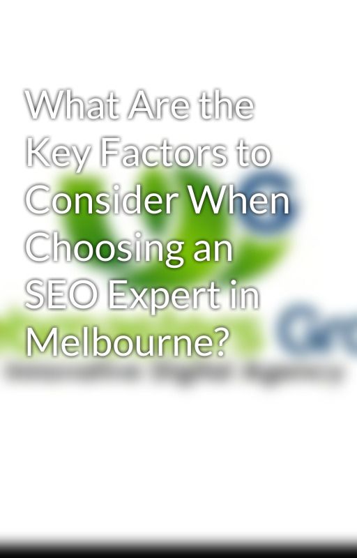 What Are the Key Factors to Consider When Choosing an SEO Expert in Melbourne? by webmastersgroupaus