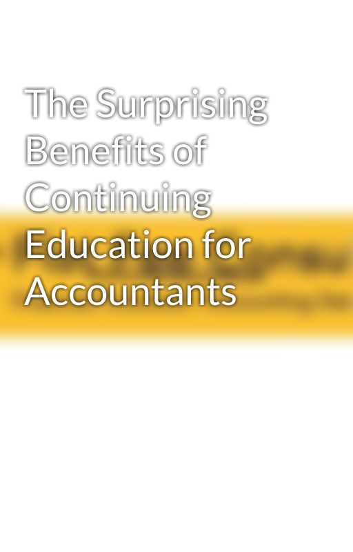 The Surprising Benefits of Continuing Education for Accountants by flatfeeconsulting