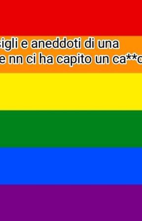 LGBT   scleri, consigli e aneddoti di una ragazza che non ci ha capito un ca**o by _giuggi_ola_