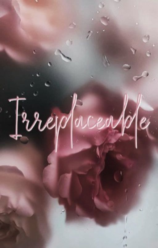 Irreplaceable {1} by gracenow