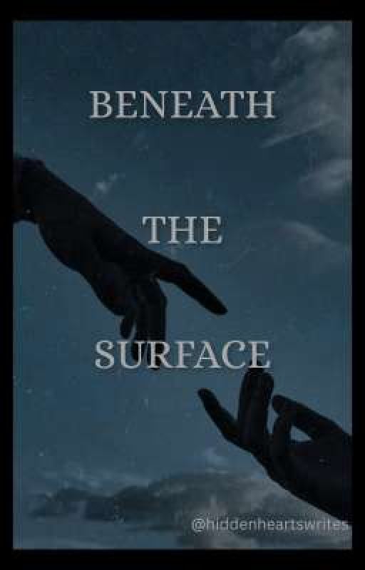 Beneath the Surface  by hiddenheartswrite