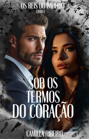 Sob os termos do coração - Os reis do império livro I by AutoraCamillaribeiro