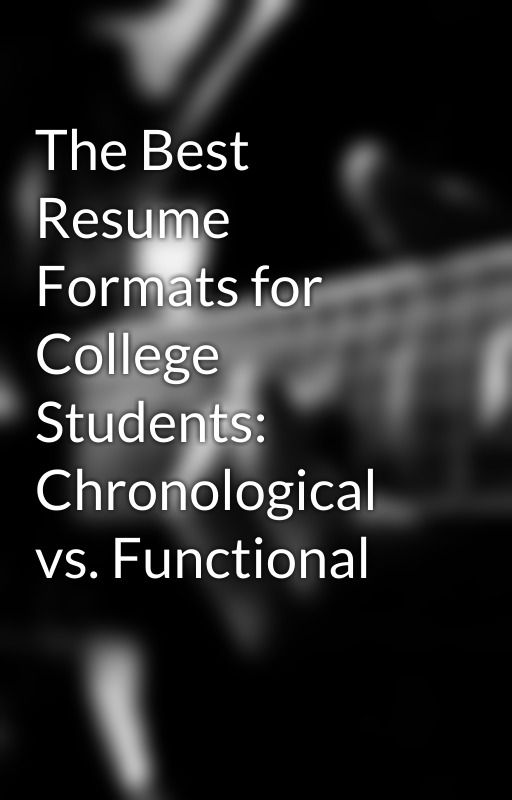 The Best Resume Formats for College Students: Chronological vs. Functional by yashchaudhari111