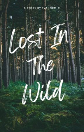 LOST IN THE WILD by tyannrm_11