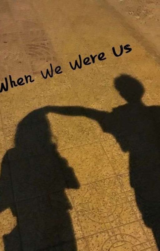 When Were Us  by padpadjes