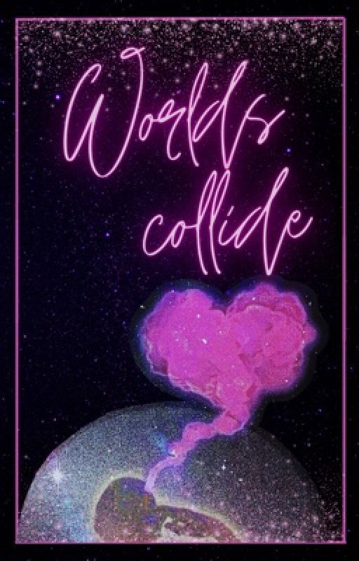 World's Collide by Cece_Writ3s