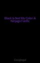 Black Is Not My Color-A Ninjago Fanfic by Ollie_Garmadon