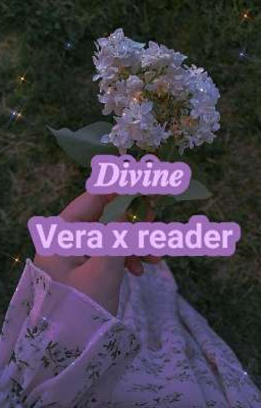 𝑫𝒊𝒗𝒊𝒏𝒆 | Vera x reader by Mzzcrxnn3r