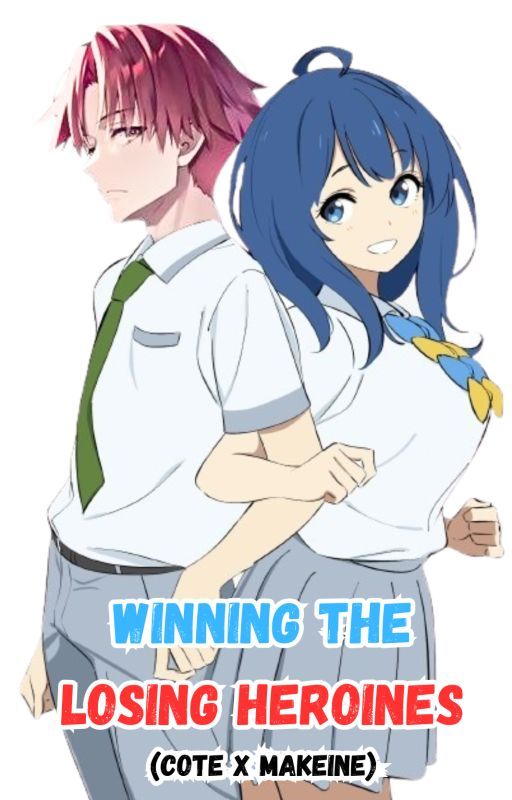 Winning the Losing Heroines! (CoTE x Makeine!) by GrimGuy11