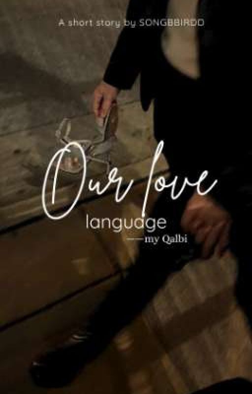 My Qalbi - Our Love Language  by Songbbirdd