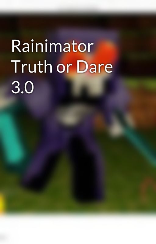 Rainimator Truth or Dare 3.0 by Ebony6345