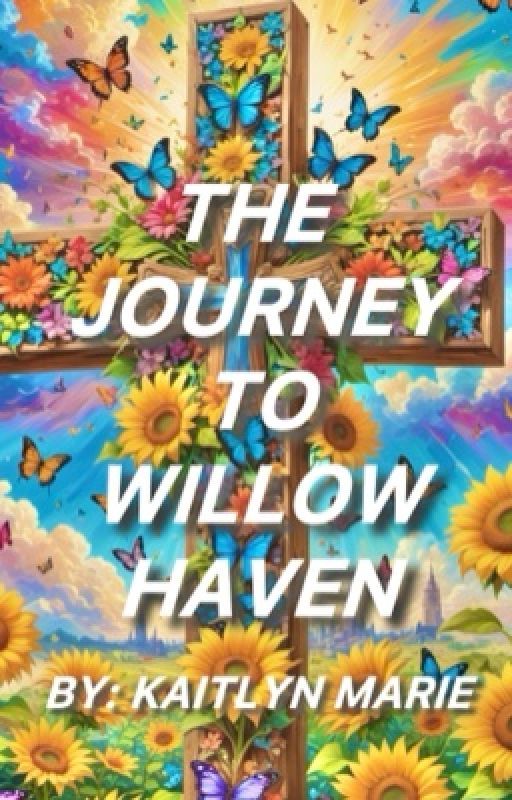 The Journey To Willow Haven by kaitlyn-mariee