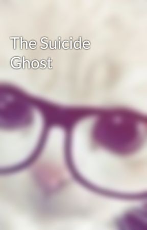 The Suicide Ghost by LaurenG5