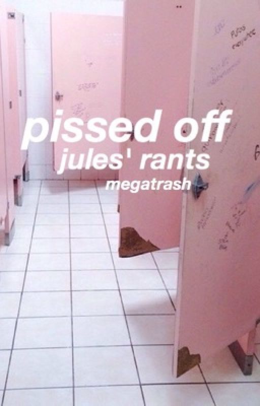 pissed off [jules' rants] by megatrash