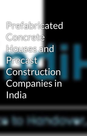 Prefabricated Concrete Houses and Precast Construction Companies in India by indihome2024