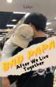 BAD PAPA 2 by liddia4