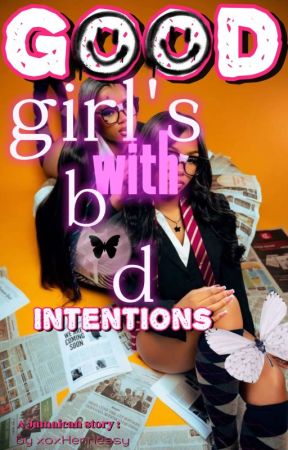 good girls with bad intentions  by XoxHennessy