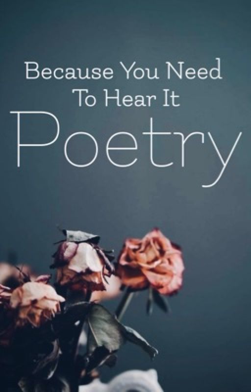 Because You Need To Hear It Poetry by thatfriend_poetry