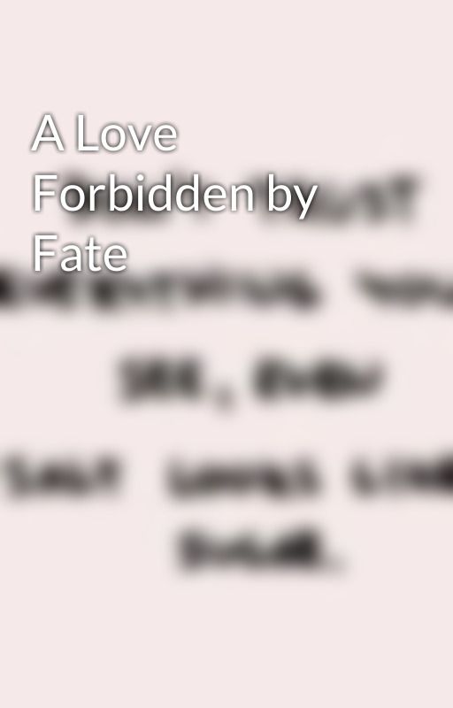 A Love Forbidden by Fate  by Zuzu10124