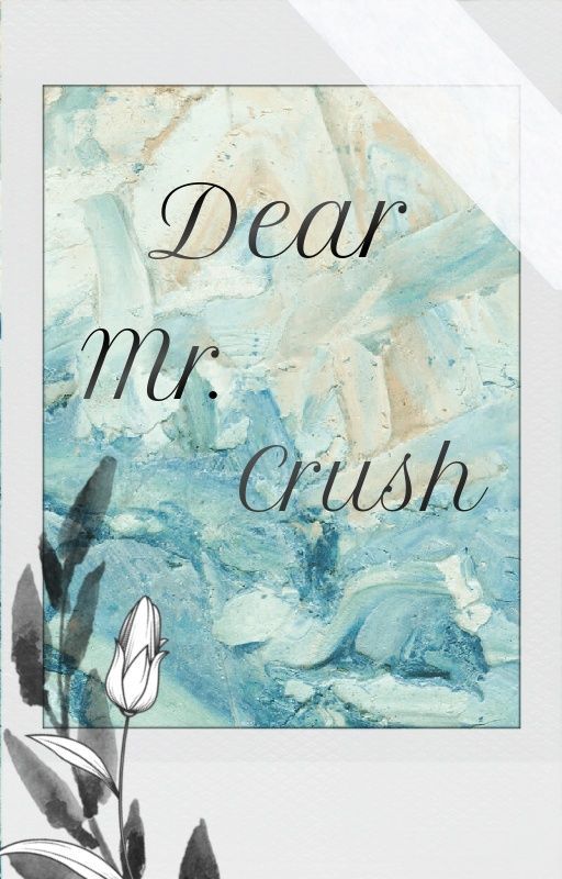 Dear Mr. Crush by Thairanny