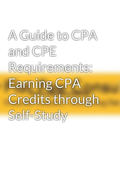 A Guide to CPA and CPE Requirements: Earning CPA Credits through Self-Study by flatfeeconsulting