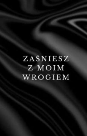 Zaśniesz z moim wrogiem [ 18] by FrozenRaven5