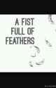 A Fist Full of Feathers by Lonely_WonTon