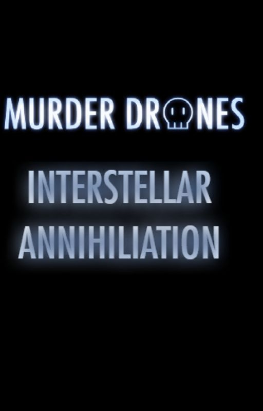 Murder Drones: Interstellar Annihilation (Previously Insanity) by LebaneseDude