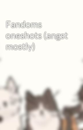 Fandoms oneshots (angst mostly) by Azazaz030hh