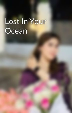 Lost In Your Ocean  by AreeshaPariyani20