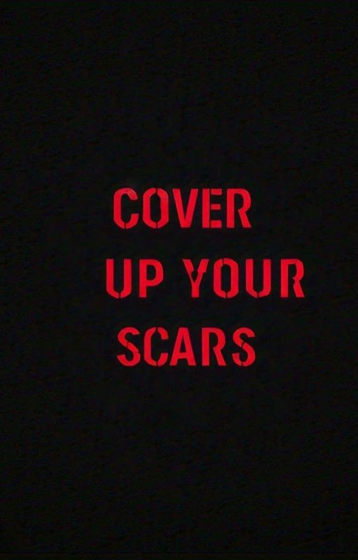 COVER UP YOUR SCARS by hiconnn