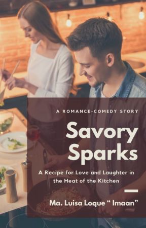 Savory Sparks: A Recipe for Love and Laughter in the Heat of the Kitchen by MaLuisaJasaLoque