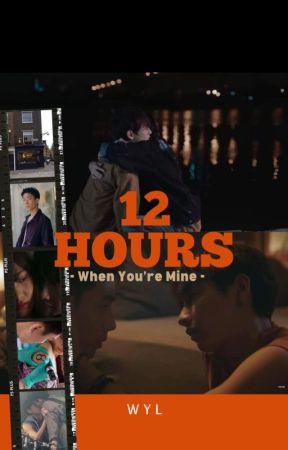 12 Hours: When You're Mine by WinnieYYLau