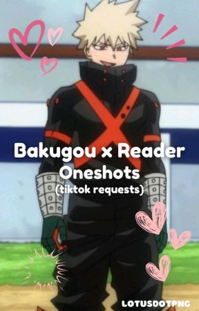 Bakugou x Reader Oneshots (tiktok requested) by lotusdotpng