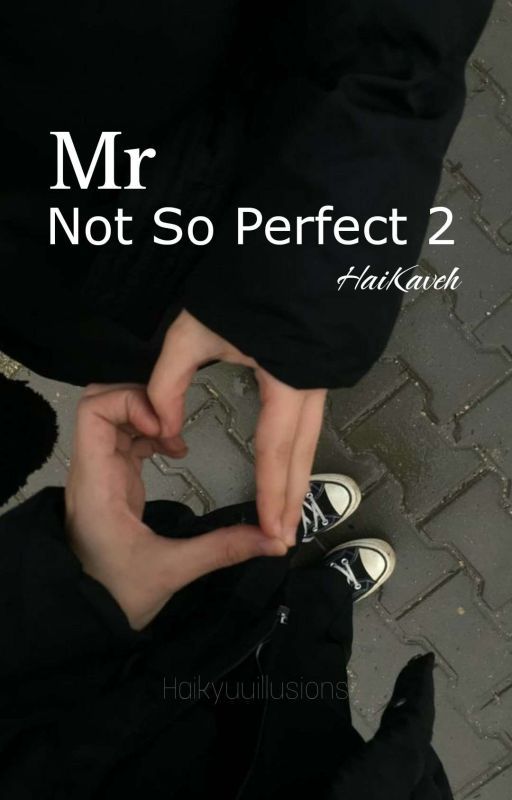 Mr Not So Perfect 2 - Haikaveh by HaikyuuIllusions