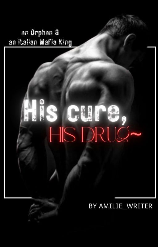 HIS CURE, HIS DRUG!! by amilie_writer