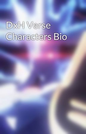 DxH Verse Characters Bio by UnisonSkeith666