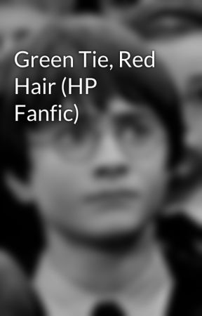 Green Tie, Red Hair (HP Fanfic) by harry-potter-dork