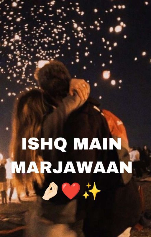 ISHQ MAIN MARJAWAAN 🤌🏻❤️✨ by DesiDivaWrites