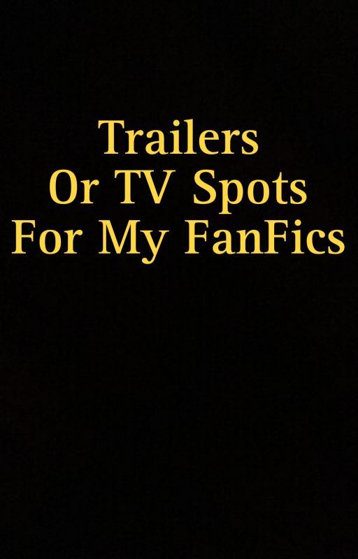 Trailers Or TV Spot For My FanFics by XansEntertainment