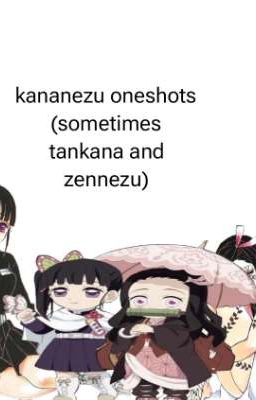 Kananezu oneshots || some nezuzen and tankana by Yuki_Akiya