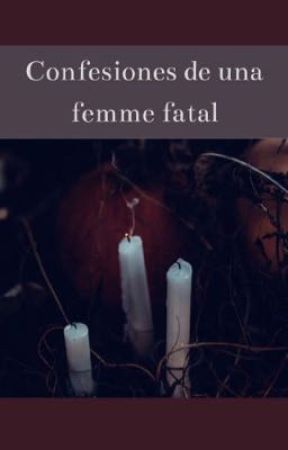 Confesiones de una femme fatal  by EnchantedEndings