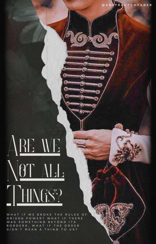 ARE WE NOT ALL THINGS? ( A Grishaverse fanfiction, Nikolai Lantsov X Reader) by AbstractVoyager