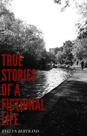 True Stories of a Fictional Life by EvelynRBertrand