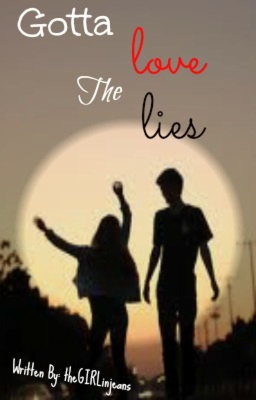 Gotta Love The Lies by theGIRLinjeans