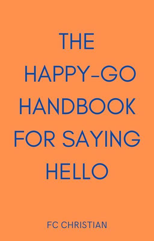 The Happy-Go Handbook for Saying Hello by fcCHRISTIAN